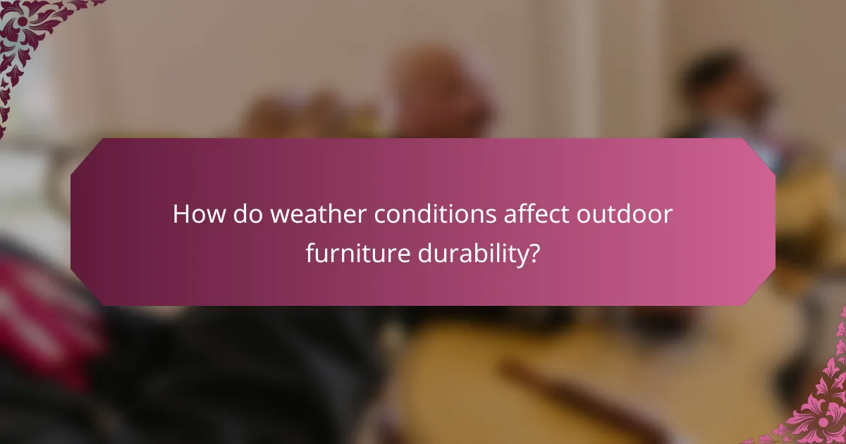 How do weather conditions affect outdoor furniture durability?