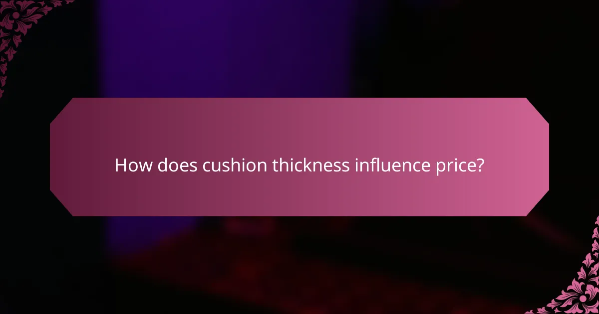 How does cushion thickness influence price?