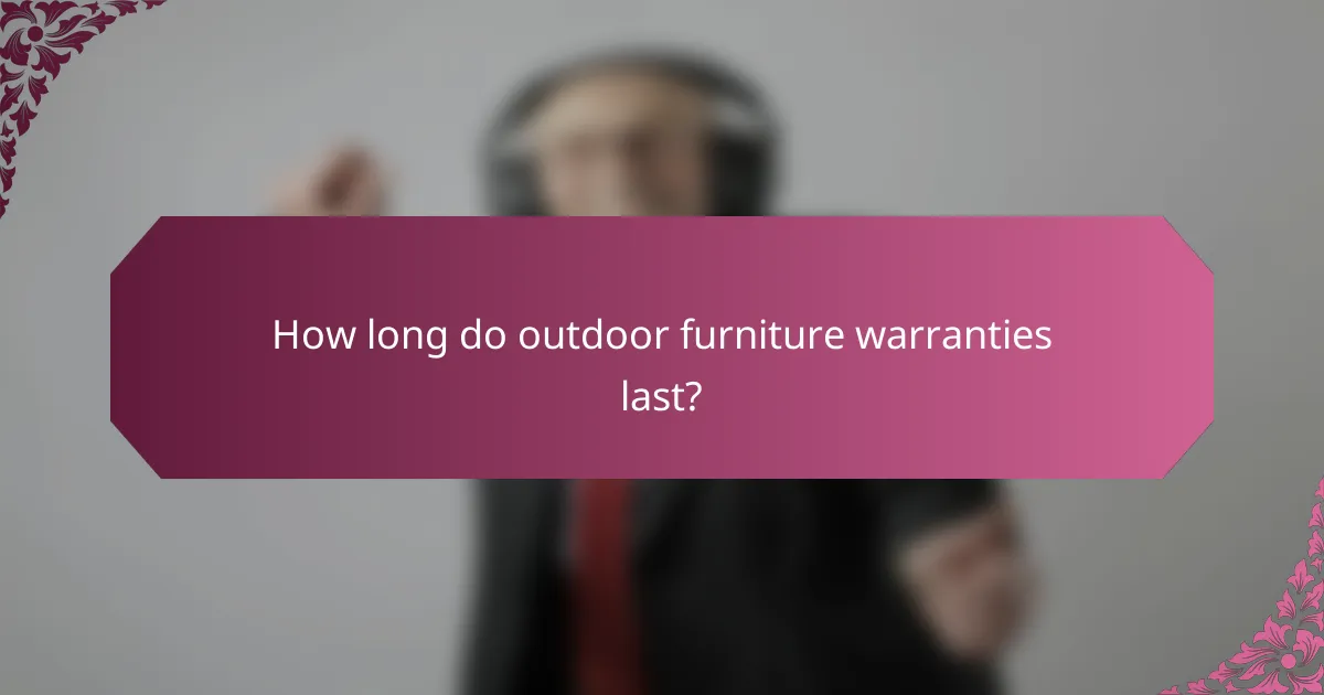 How long do outdoor furniture warranties last?