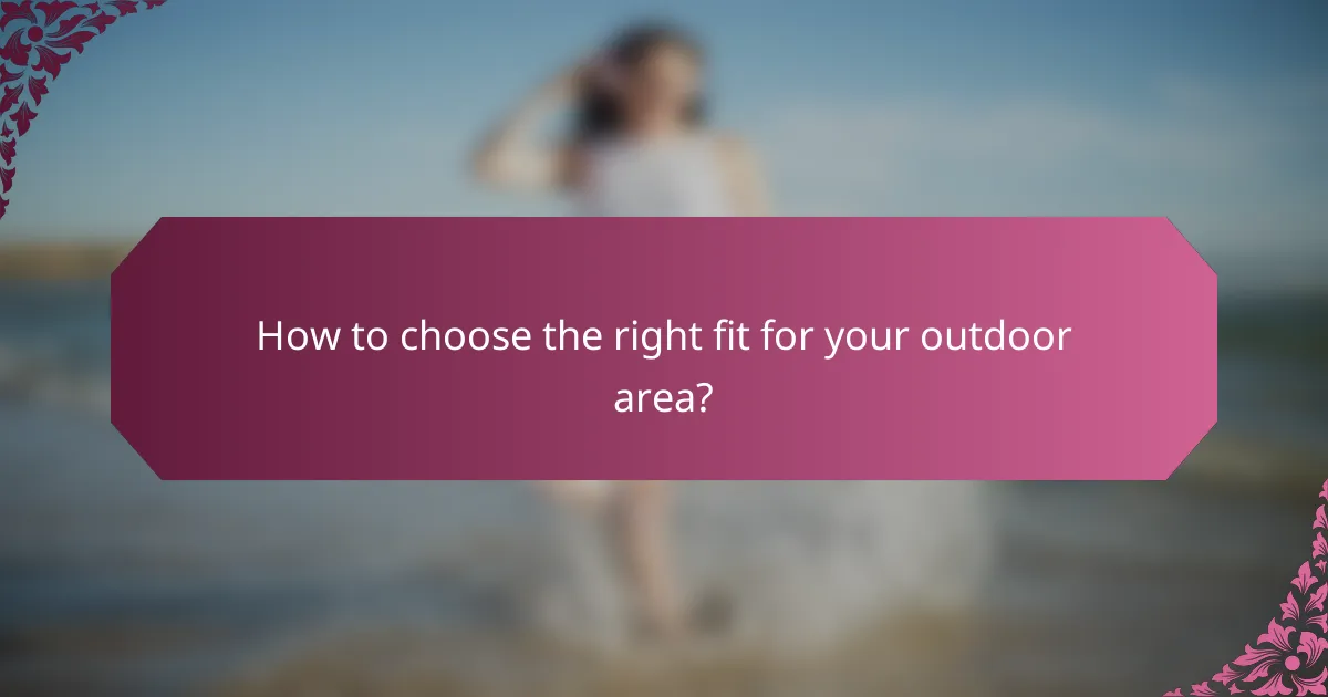 How to choose the right fit for your outdoor area?
