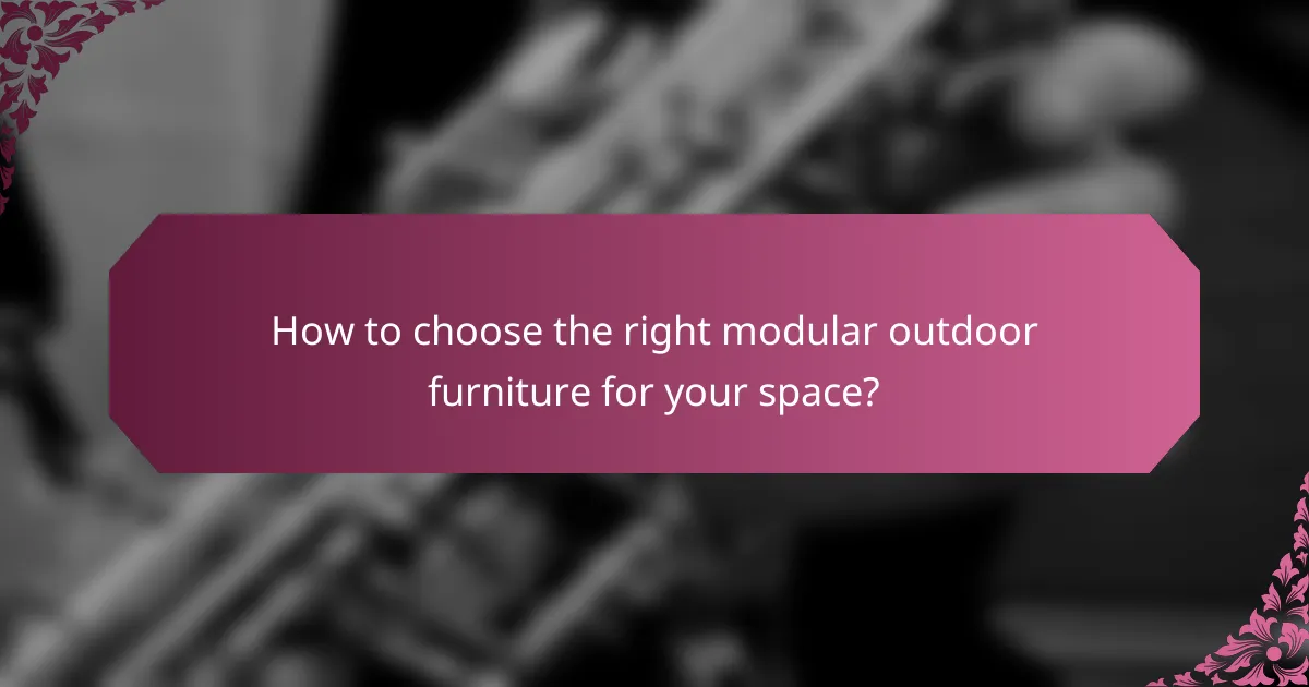 How to choose the right modular outdoor furniture for your space?