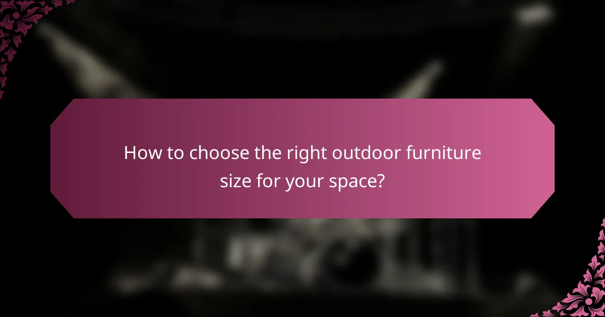 How to choose the right outdoor furniture size for your space?