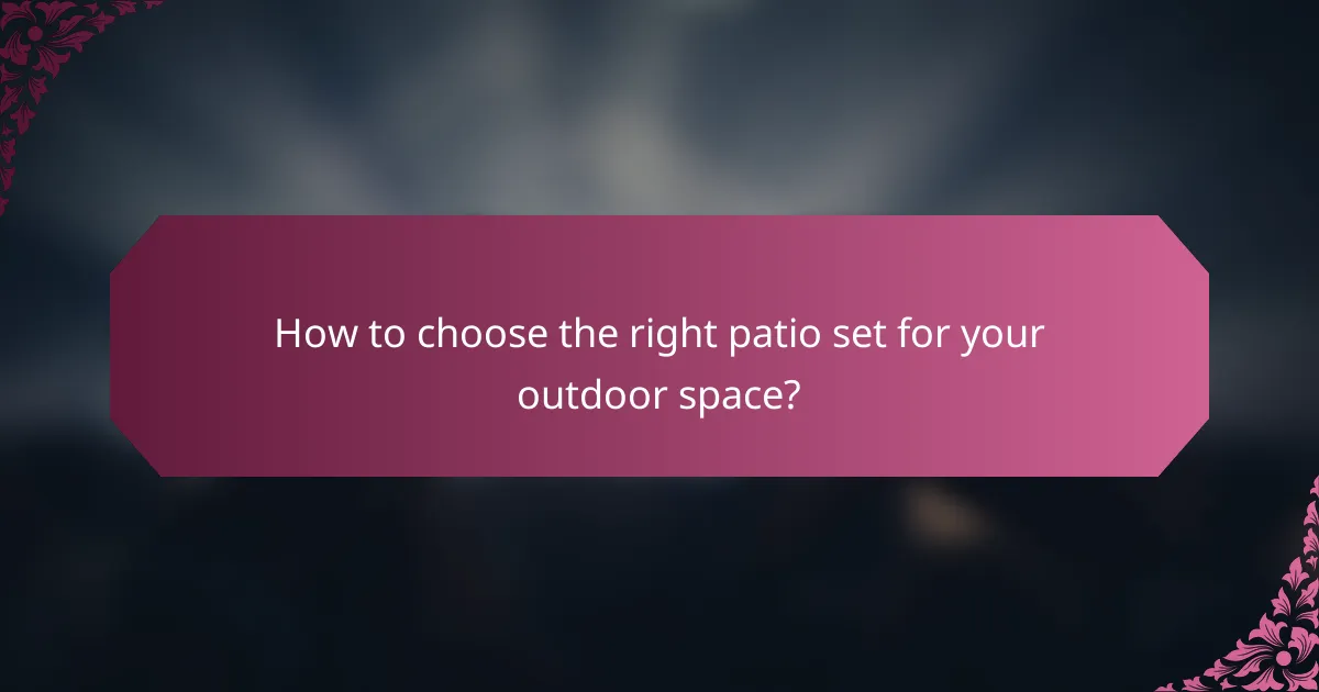 How to choose the right patio set for your outdoor space?