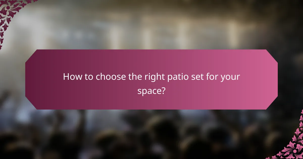 How to choose the right patio set for your space?