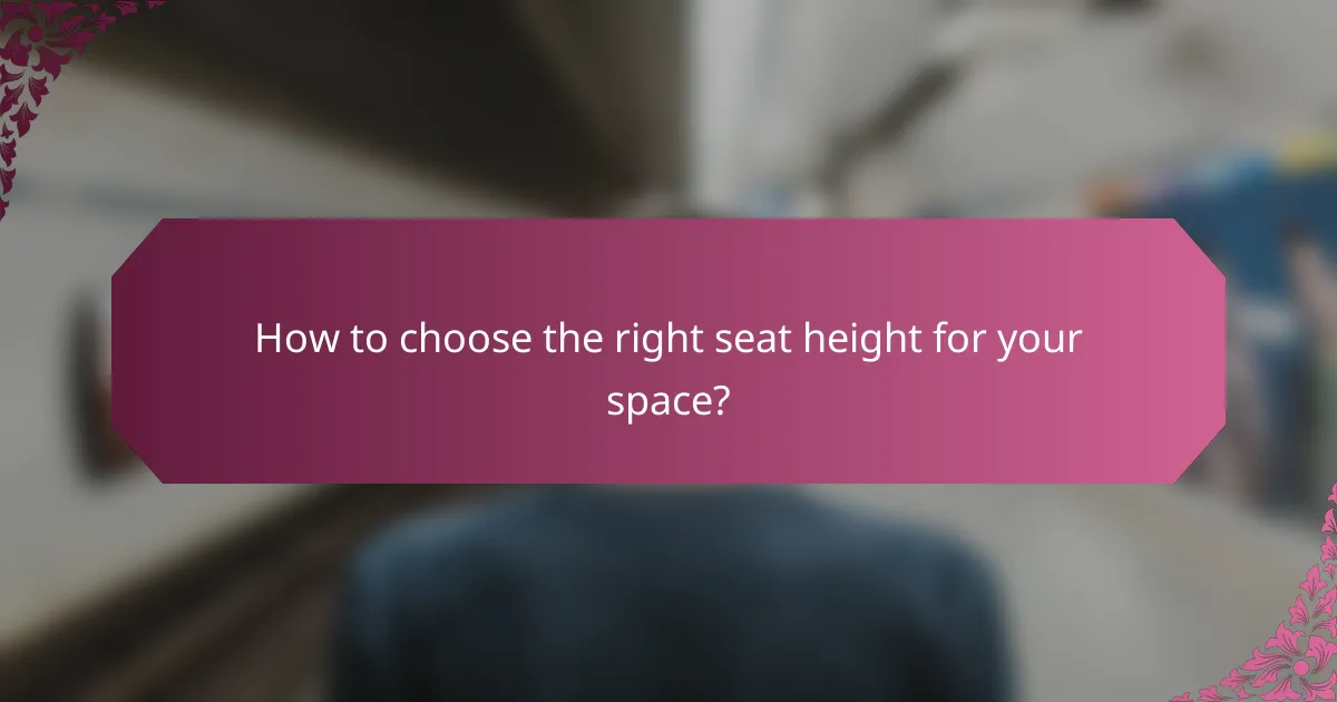 How to choose the right seat height for your space?