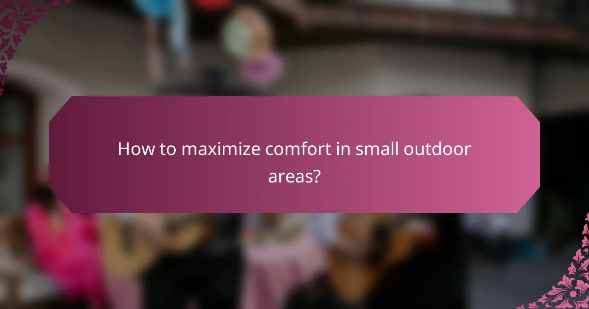 How to maximize comfort in small outdoor areas?