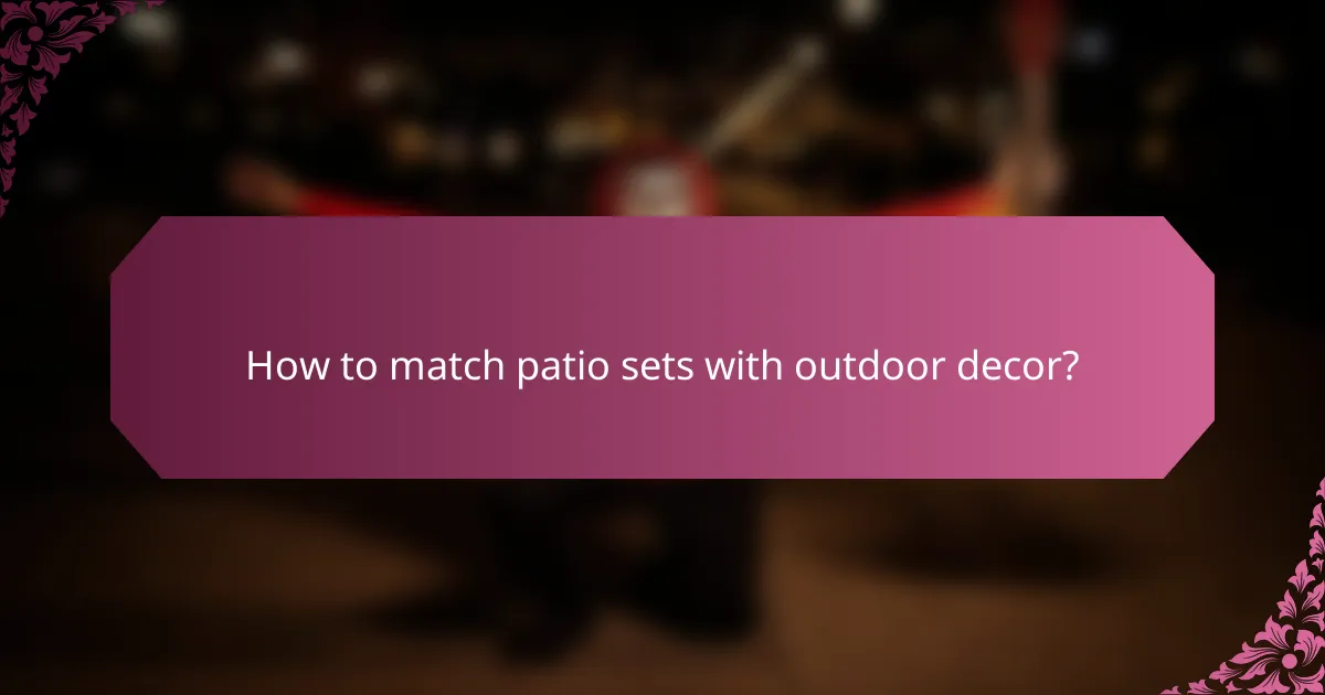How to match patio sets with outdoor decor?