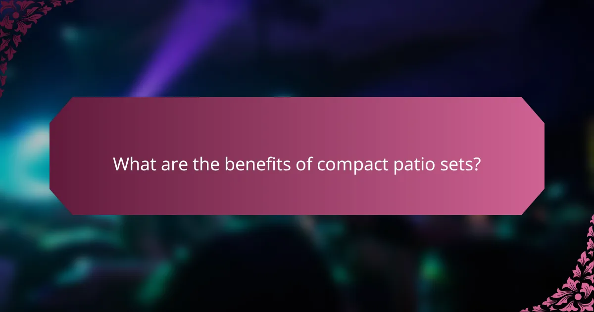 What are the benefits of compact patio sets?