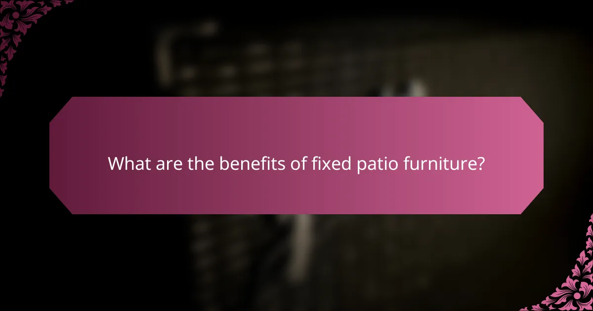 What are the benefits of fixed patio furniture?