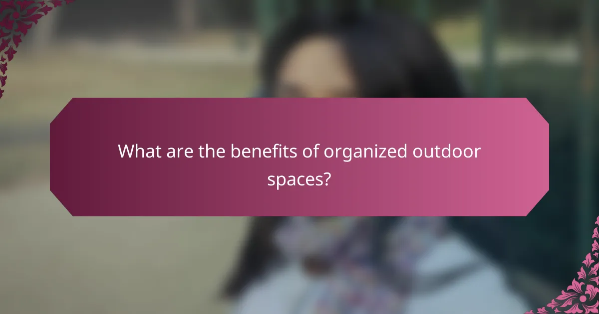 What are the benefits of organized outdoor spaces?