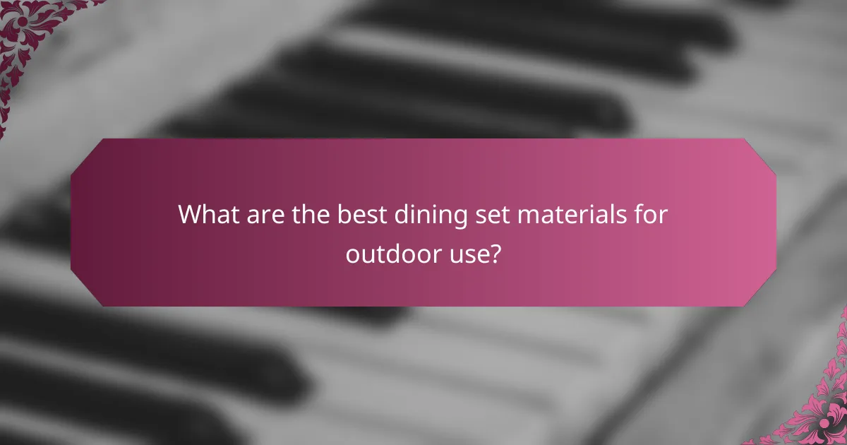 What are the best dining set materials for outdoor use?