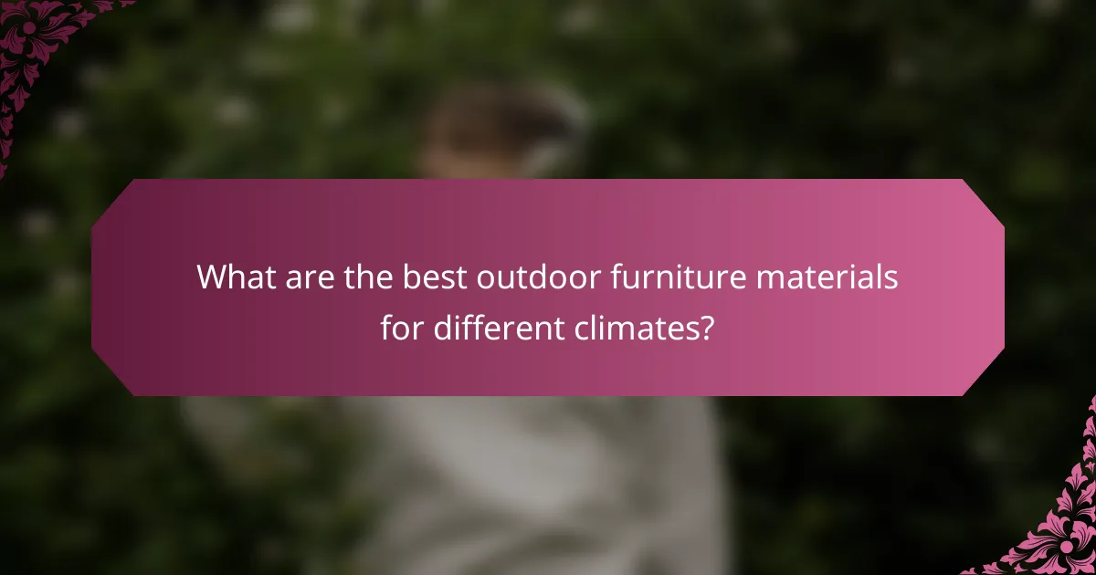What are the best outdoor furniture materials for different climates?