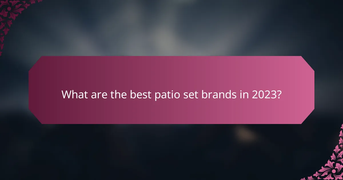 What are the best patio set brands in 2023?