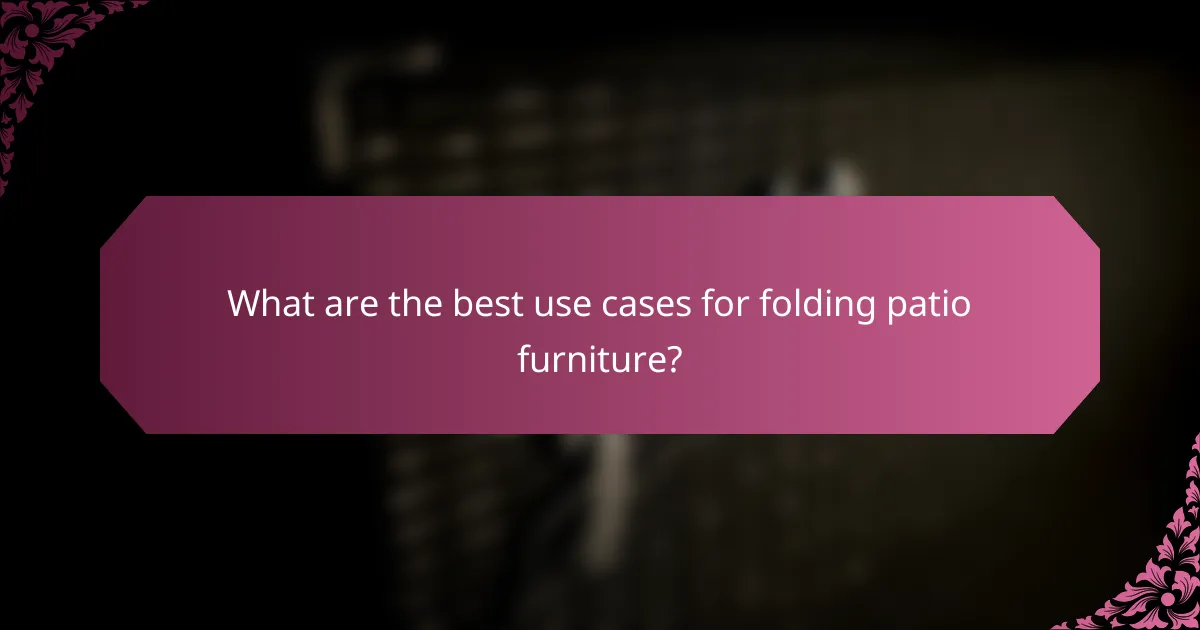What are the best use cases for folding patio furniture?