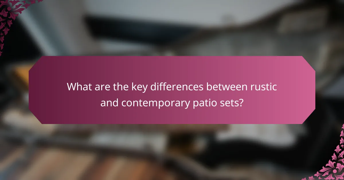 What are the key differences between rustic and contemporary patio sets?