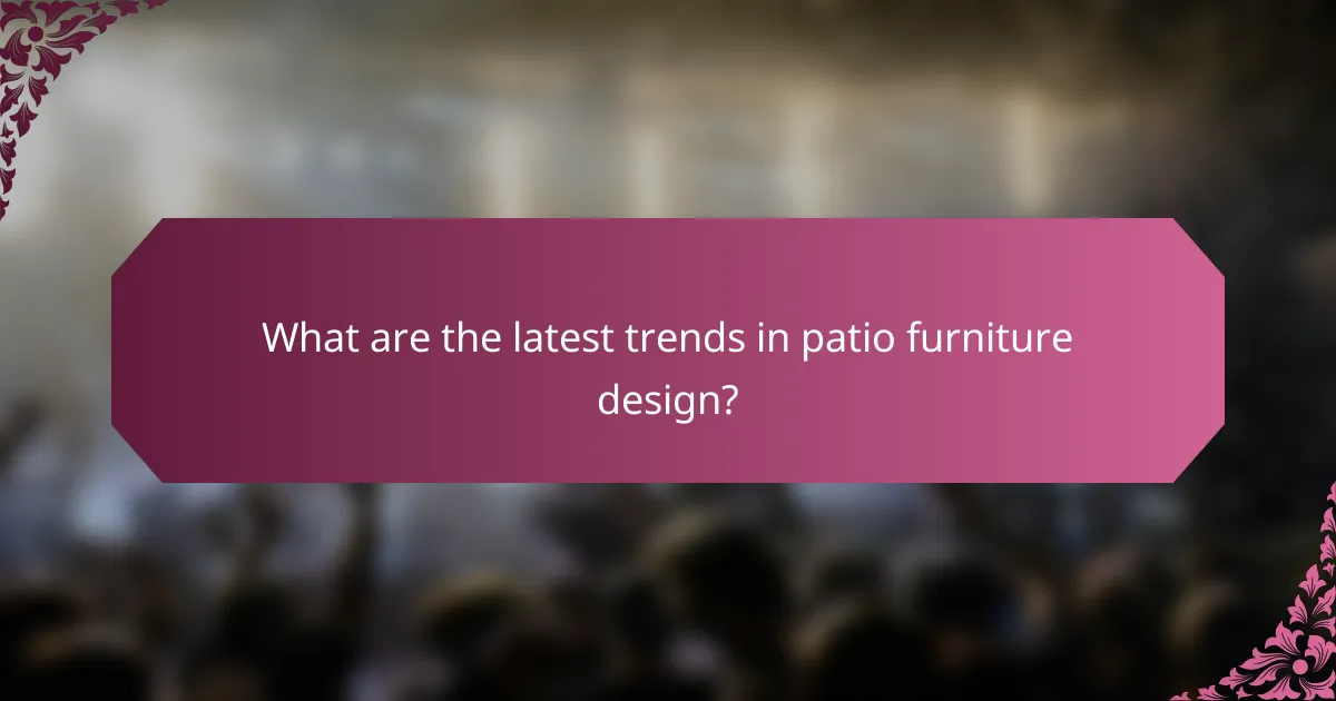 What are the latest trends in patio furniture design?