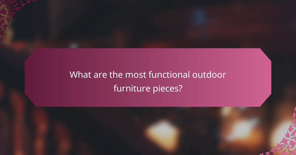 What are the most functional outdoor furniture pieces?