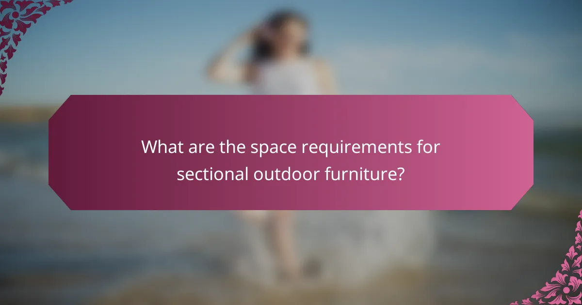 What are the space requirements for sectional outdoor furniture?