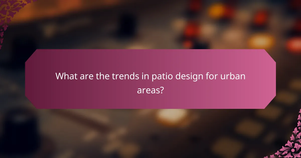 What are the trends in patio design for urban areas?