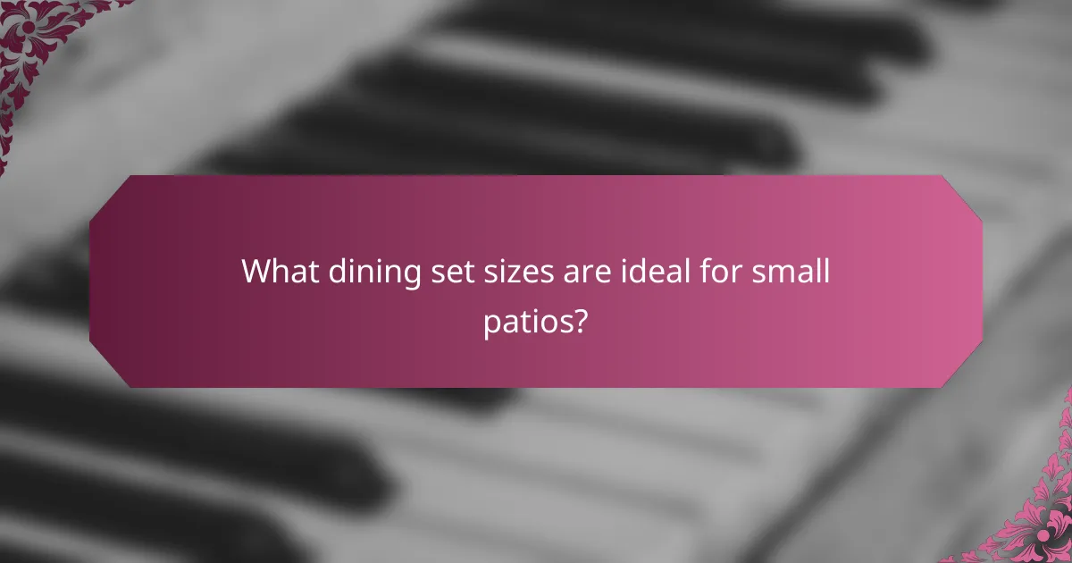What dining set sizes are ideal for small patios?