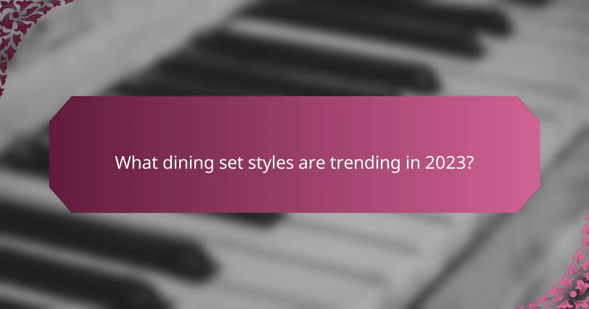 What dining set styles are trending in 2023?