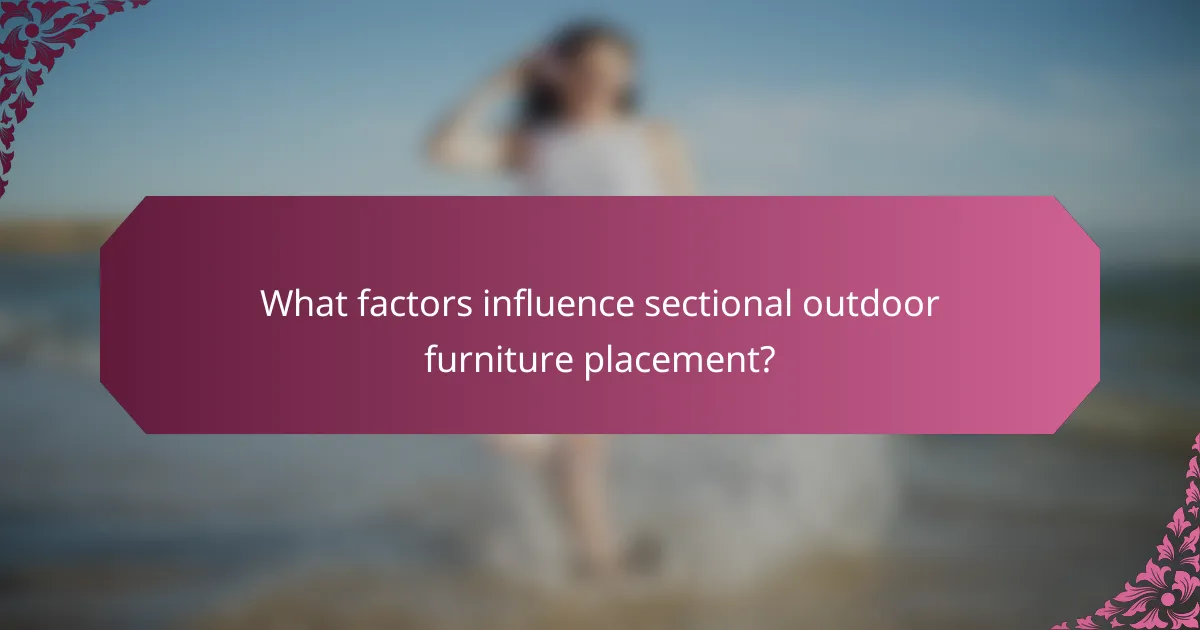What factors influence sectional outdoor furniture placement?