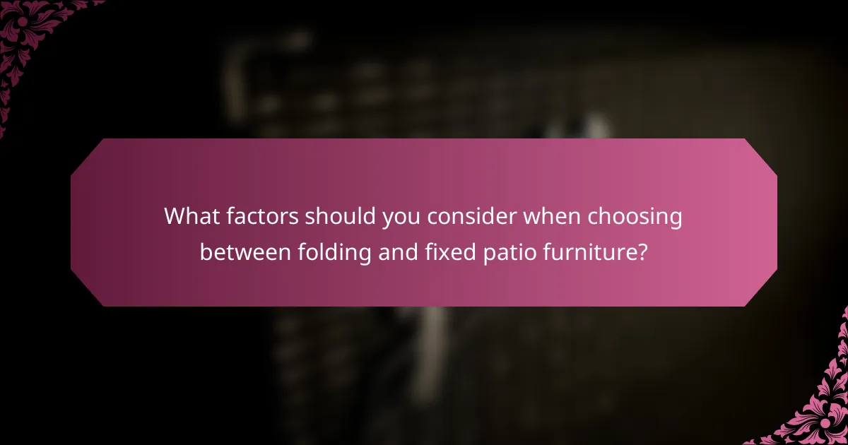 What factors should you consider when choosing between folding and fixed patio furniture?