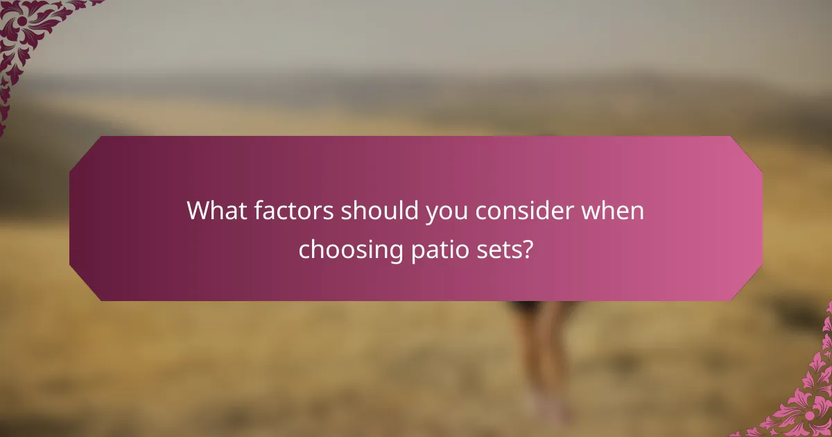 What factors should you consider when choosing patio sets?