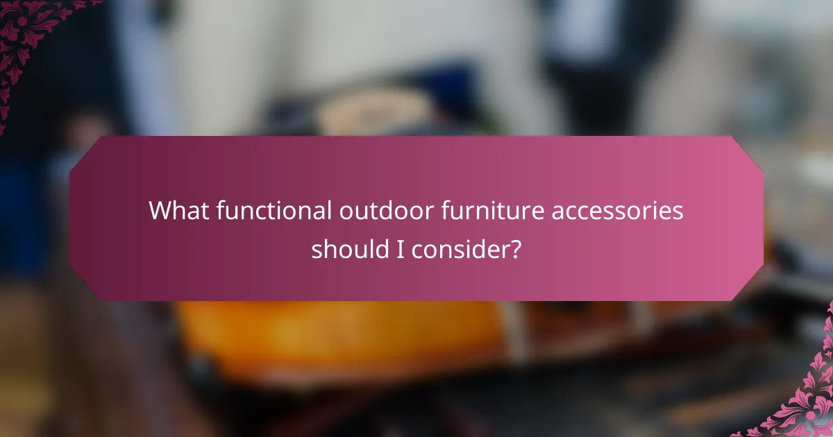 What functional outdoor furniture accessories should I consider?