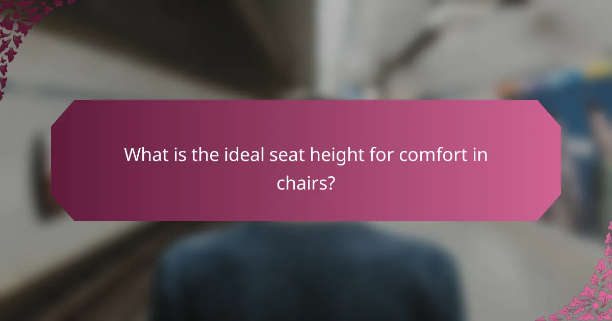 What is the ideal seat height for comfort in chairs?