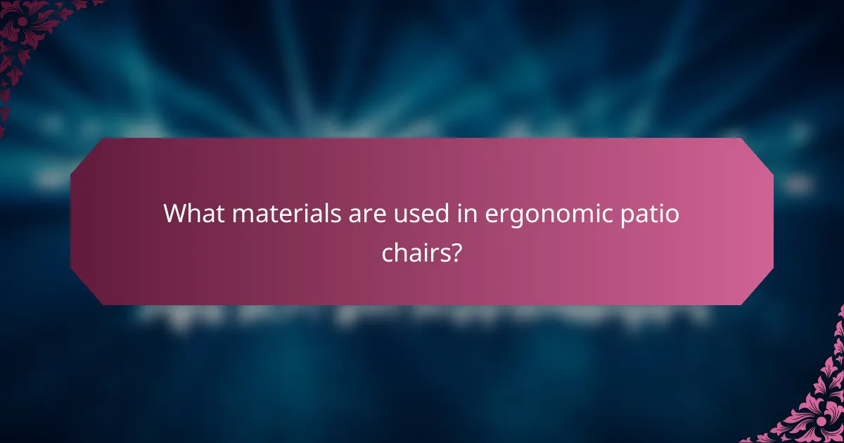 What materials are used in ergonomic patio chairs?