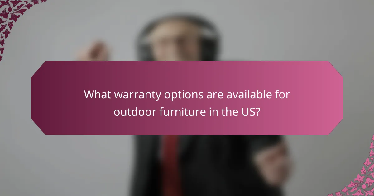 What warranty options are available for outdoor furniture in the US?